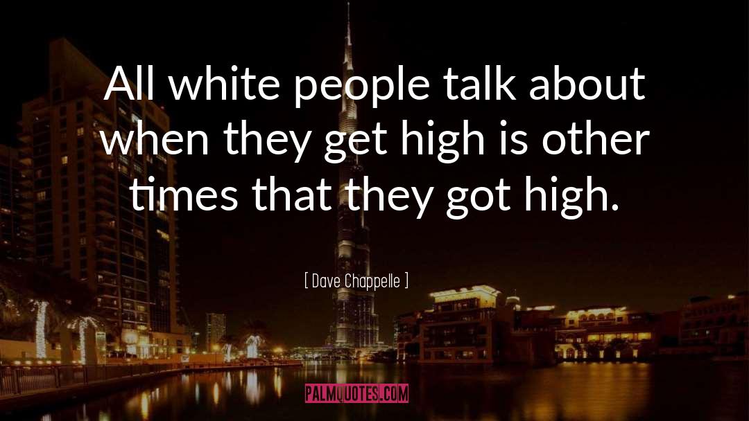 Get High quotes by Dave Chappelle