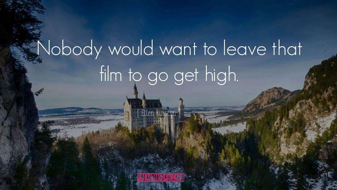 Get High quotes by Ellen Burstyn