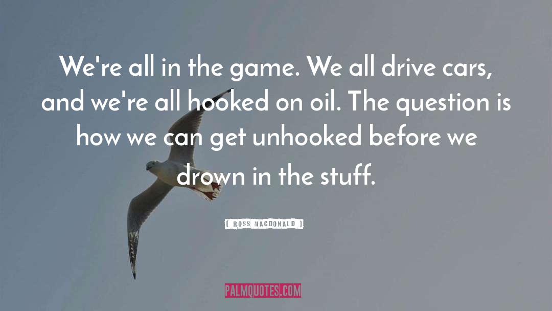 Get In The Game quotes by Ross Macdonald