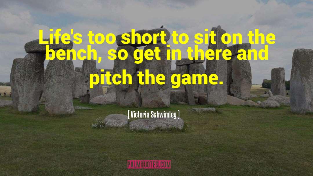 Get In The Game quotes by Victoria Schwimley