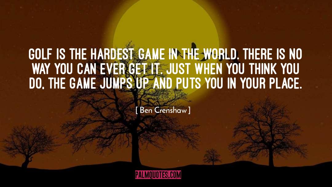 Get In The Game quotes by Ben Crenshaw