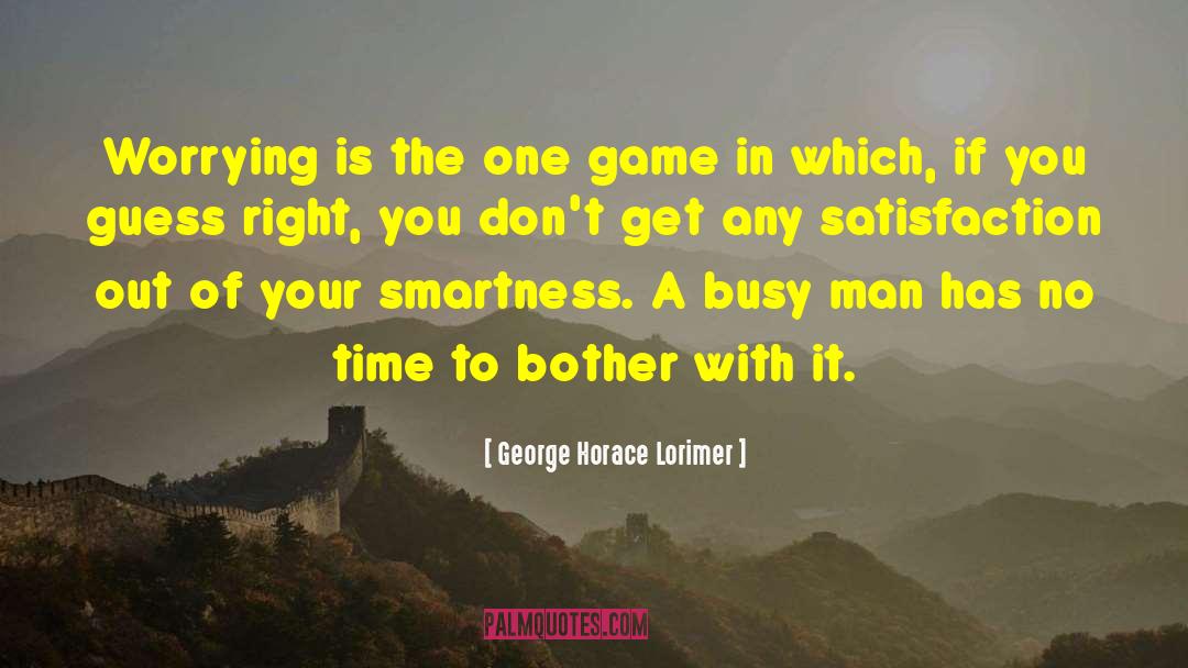 Get In The Game quotes by George Horace Lorimer