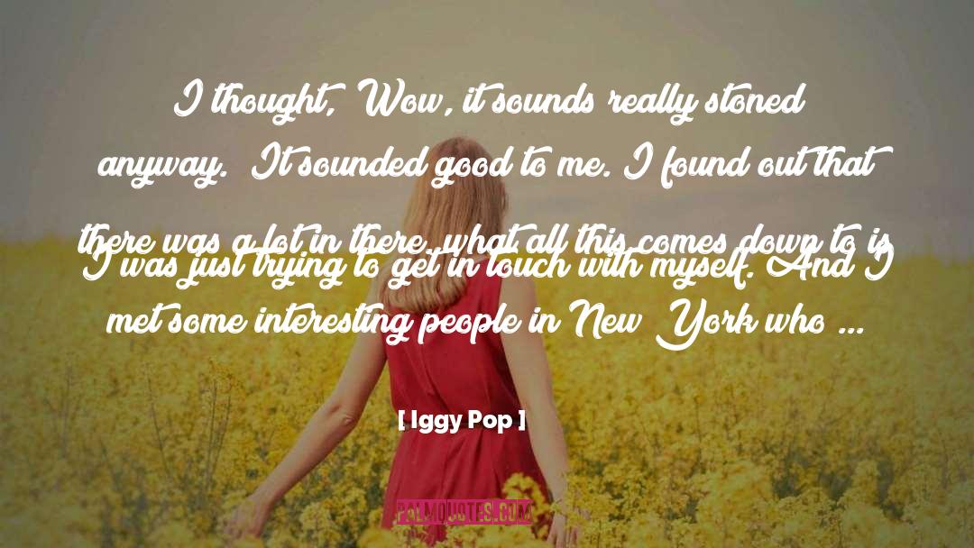 Get In Touch With quotes by Iggy Pop