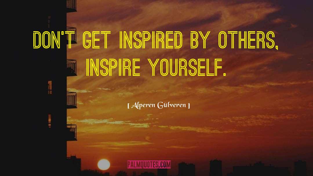 Get Inspired quotes by Alperen Gülveren