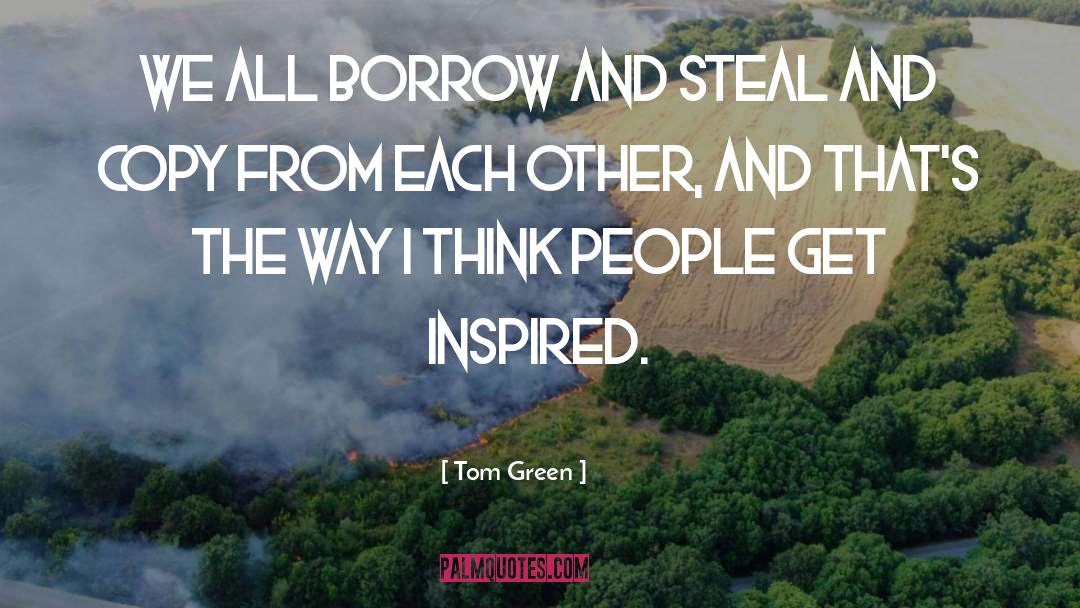 Get Inspired quotes by Tom Green
