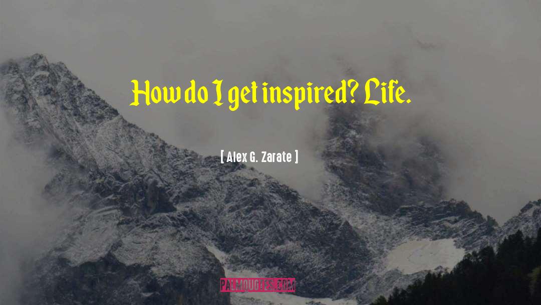 Get Inspired quotes by Alex G. Zarate