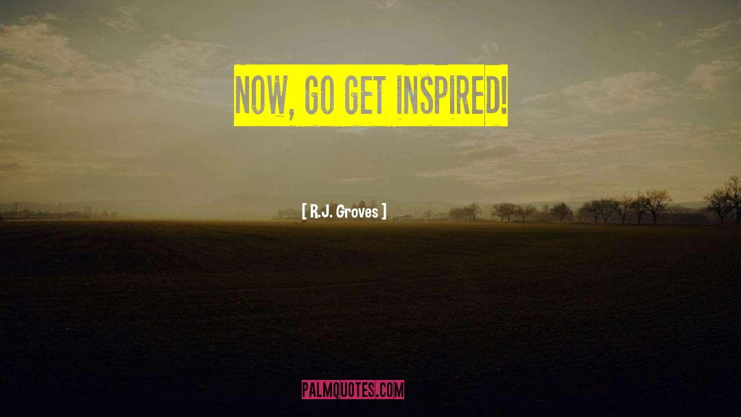 Get Inspired quotes by R.J. Groves