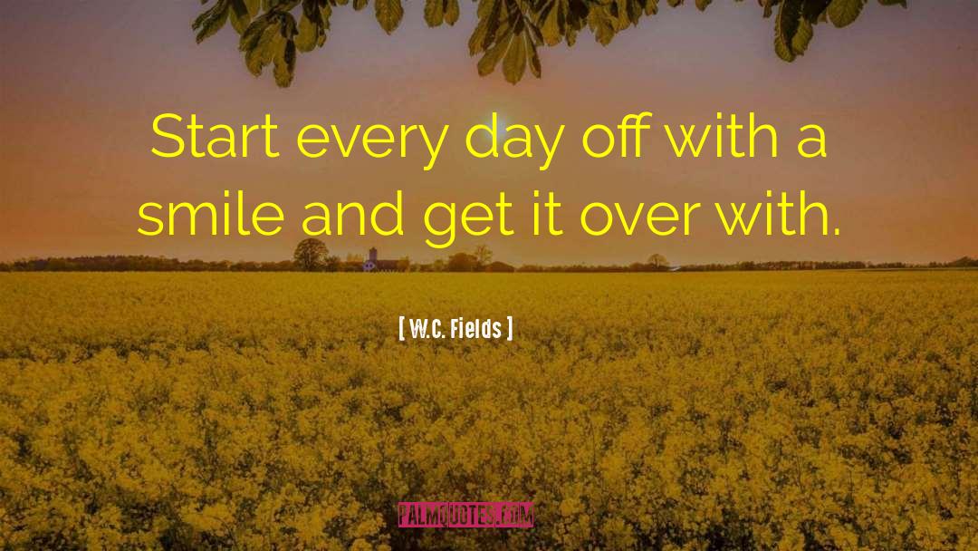 Get It Over With quotes by W.C. Fields