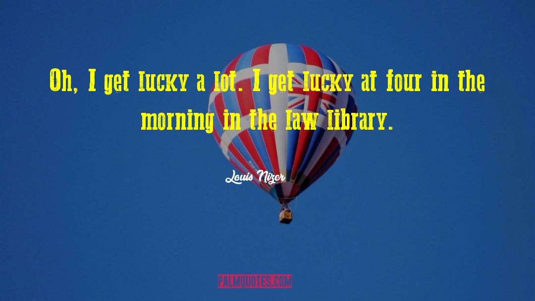 Get Lucky quotes by Louis Nizer