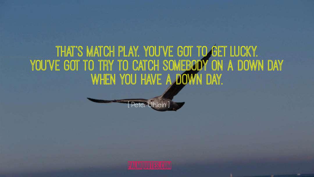 Get Lucky quotes by Peter Uihlein
