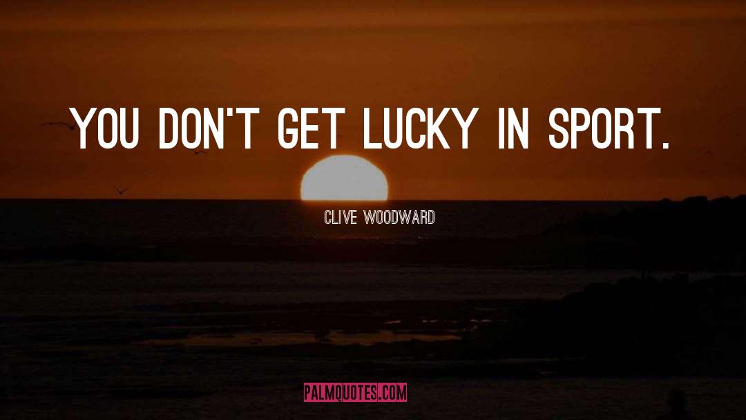 Get Lucky quotes by Clive Woodward