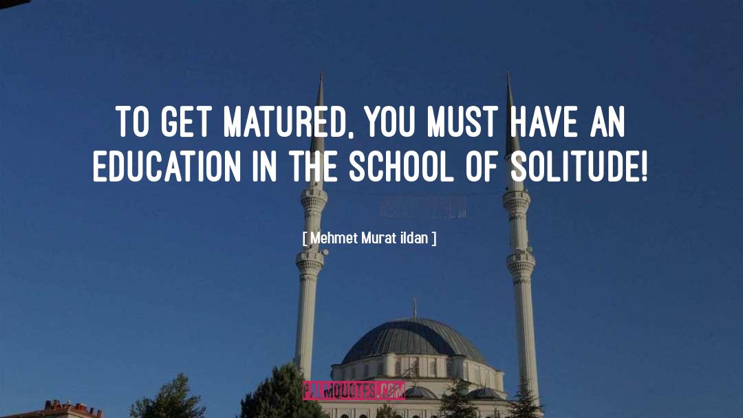 Get Matured quotes by Mehmet Murat Ildan