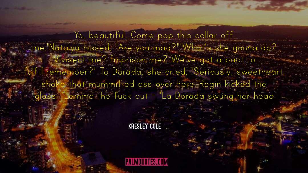 Get Me Out Of Here quotes by Kresley Cole