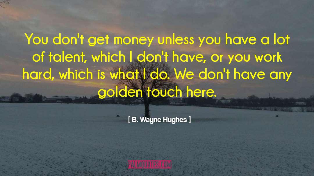 Get Money quotes by B. Wayne Hughes