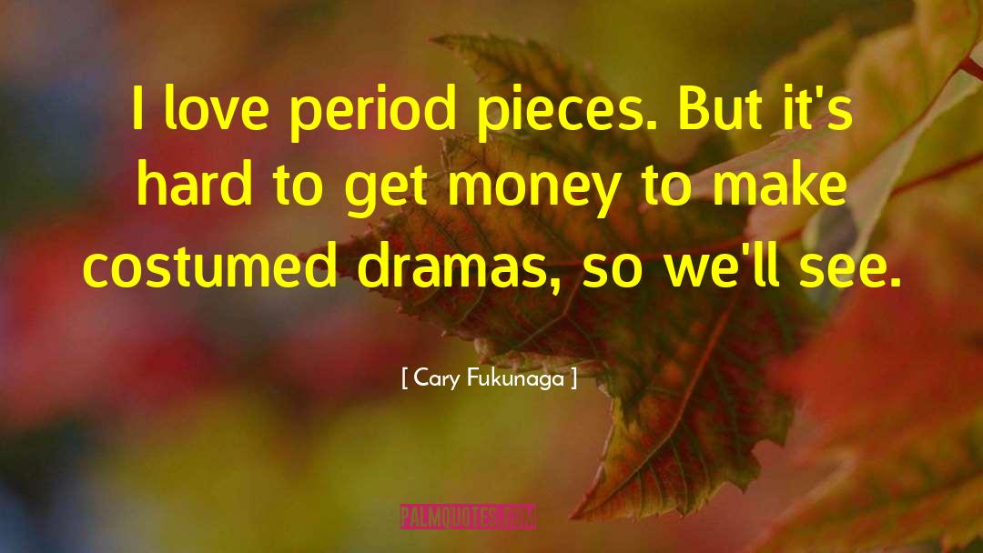 Get Money quotes by Cary Fukunaga