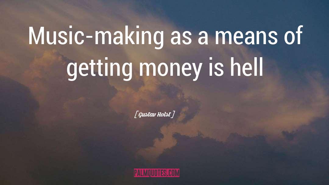 Get Money quotes by Gustav Holst
