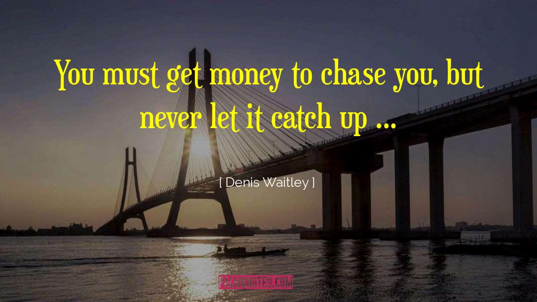 Get Money quotes by Denis Waitley