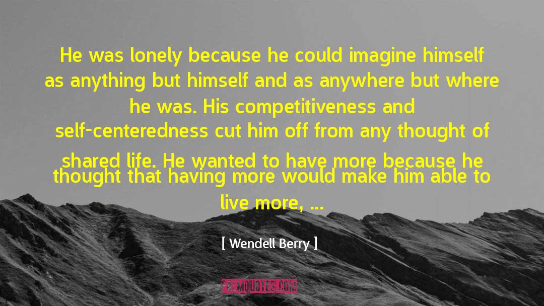 Get More Of What You Want quotes by Wendell Berry