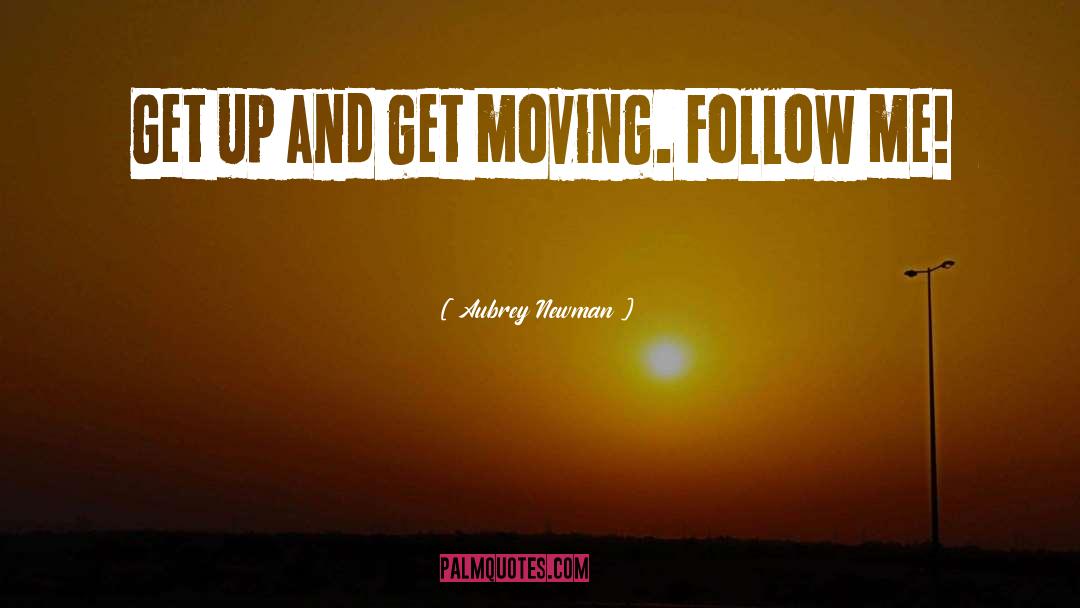 Get Moving quotes by Aubrey Newman