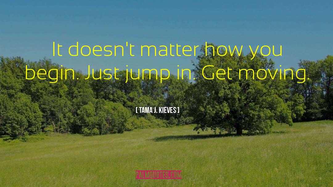 Get Moving quotes by Tama J. Kieves