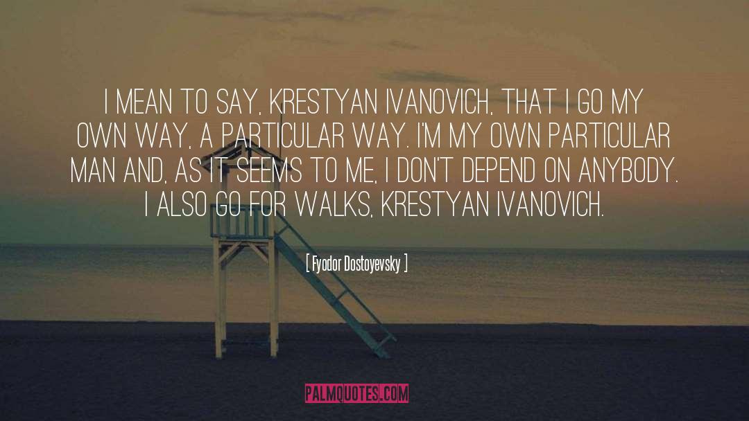 Get My Own Way quotes by Fyodor Dostoyevsky