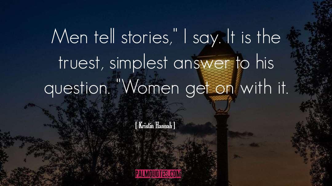 Get On With It quotes by Kristin Hannah