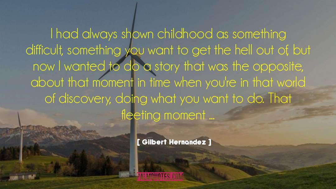 Get Out Of The Weeds quotes by Gilbert Hernandez