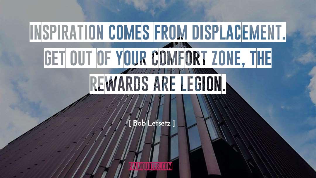 Get Out Of Your Comfort Zone quotes by Bob Lefsetz