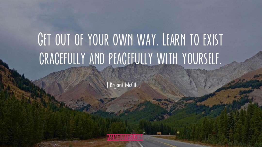 Get Out Of Your Own Way quotes by Bryant McGill