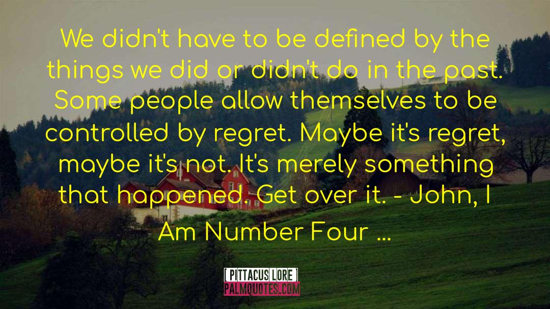 Get Over quotes by Pittacus Lore