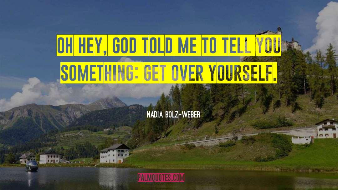 Get Over Yourself quotes by Nadia Bolz-Weber