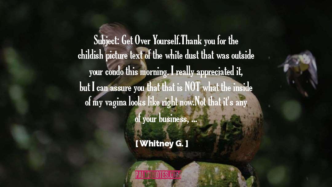 Get Over Yourself quotes by Whitney G.