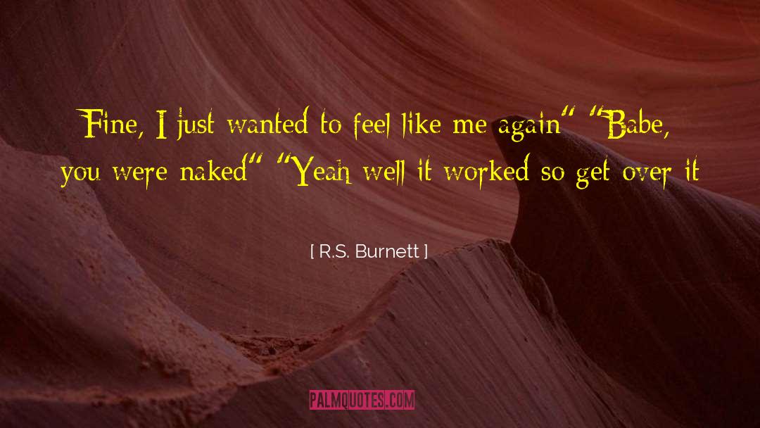 Get Over Yourself quotes by R.S. Burnett