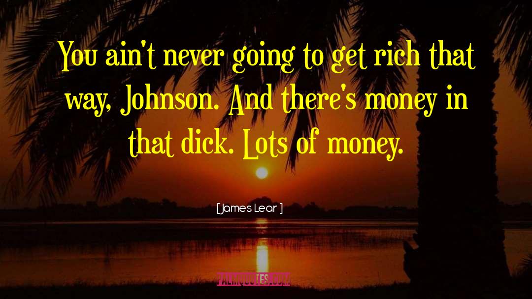 Get Rich Quick quotes by James Lear