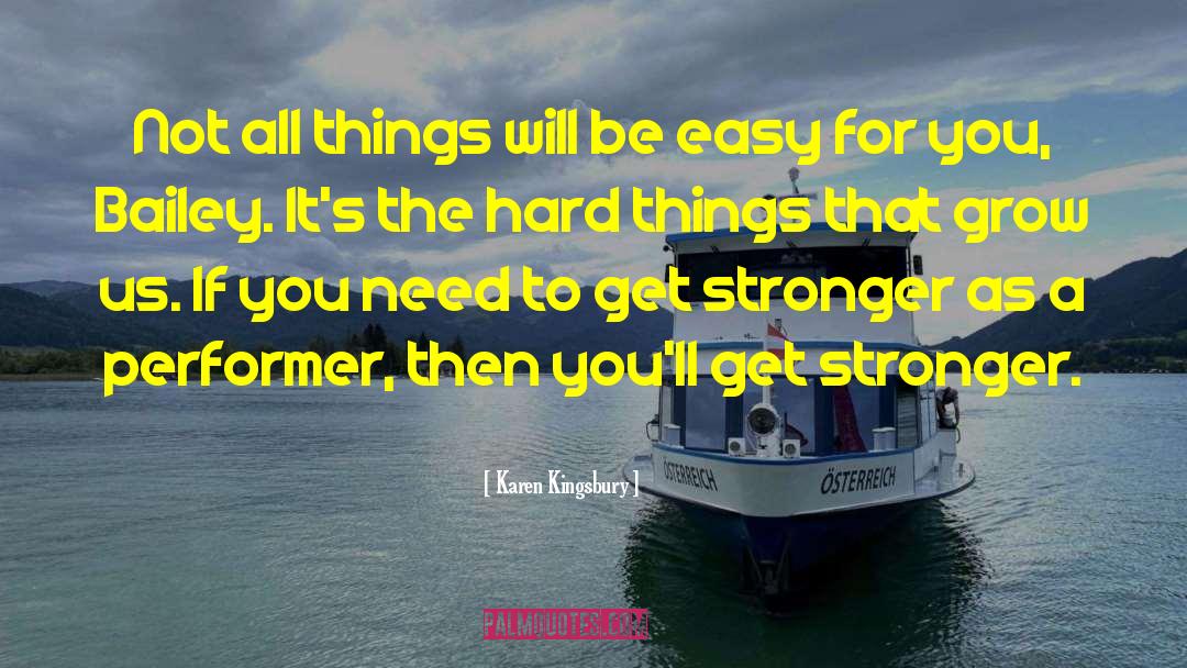 Get Stronger quotes by Karen Kingsbury