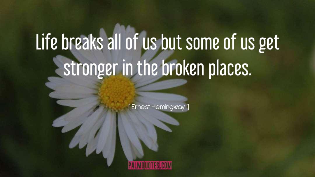 Get Stronger quotes by Ernest Hemingway,