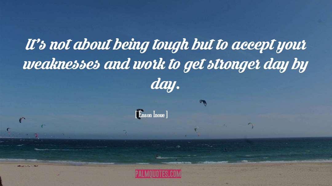 Get Stronger quotes by Enson Inoue