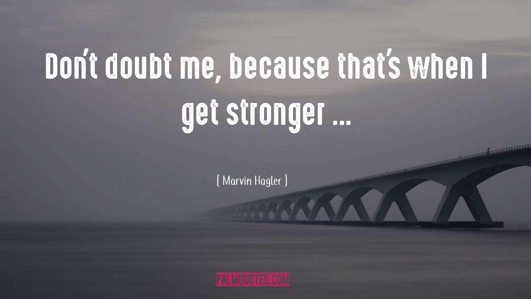 Get Stronger quotes by Marvin Hagler