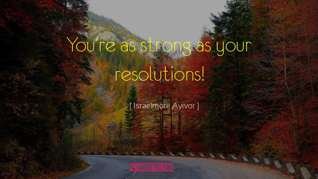 Get Stronger quotes by Israelmore Ayivor