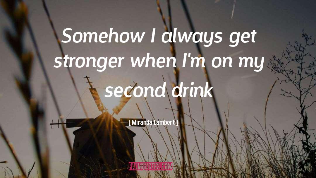 Get Stronger quotes by Miranda Lambert