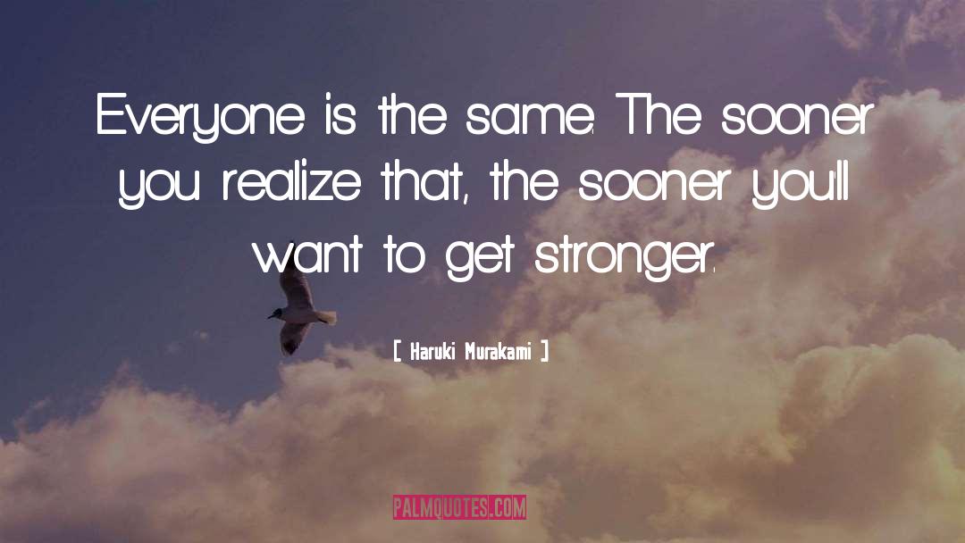 Get Stronger quotes by Haruki Murakami