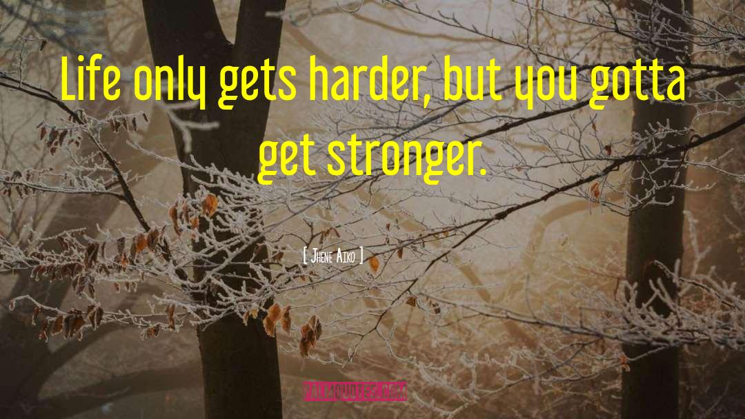 Get Stronger quotes by Jhene Aiko