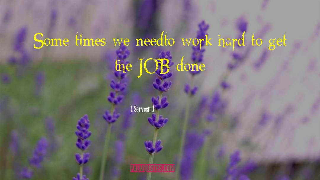 Get The Job Done quotes by Sarvesh