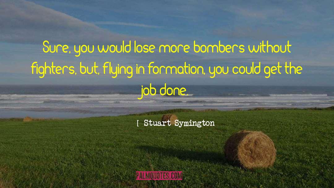 Get The Job Done quotes by Stuart Symington