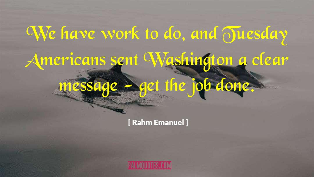 Get The Job Done quotes by Rahm Emanuel