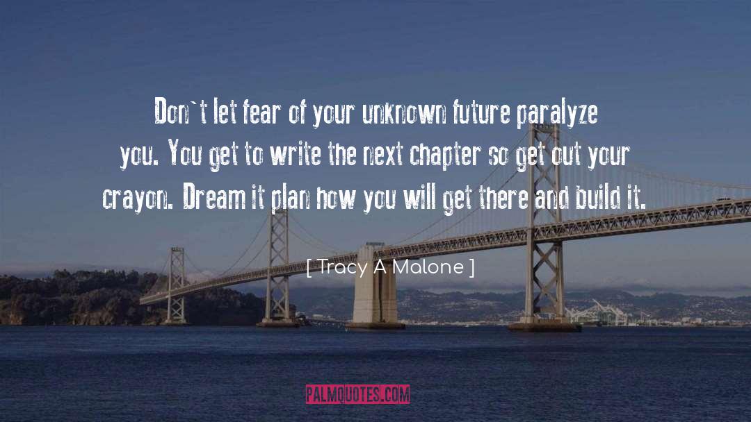 Get There quotes by Tracy A Malone