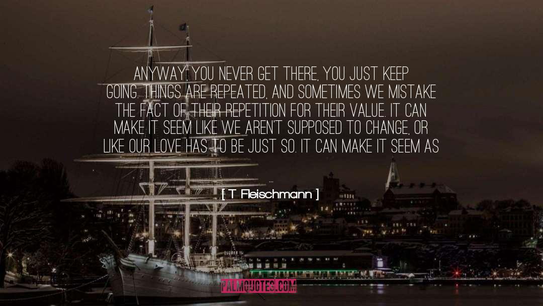 Get There quotes by T Fleischmann