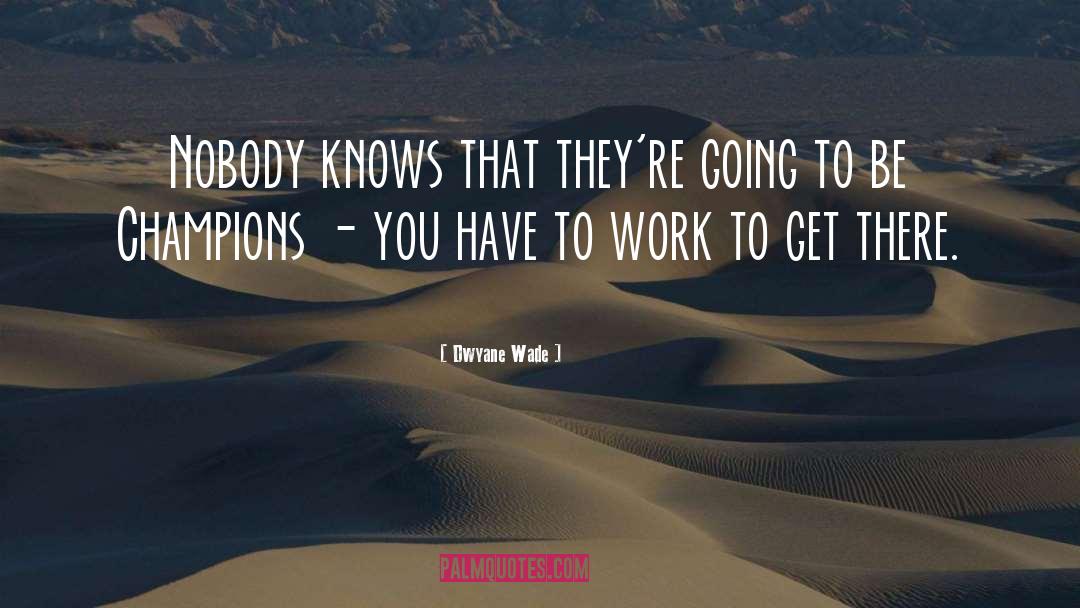 Get There quotes by Dwyane Wade