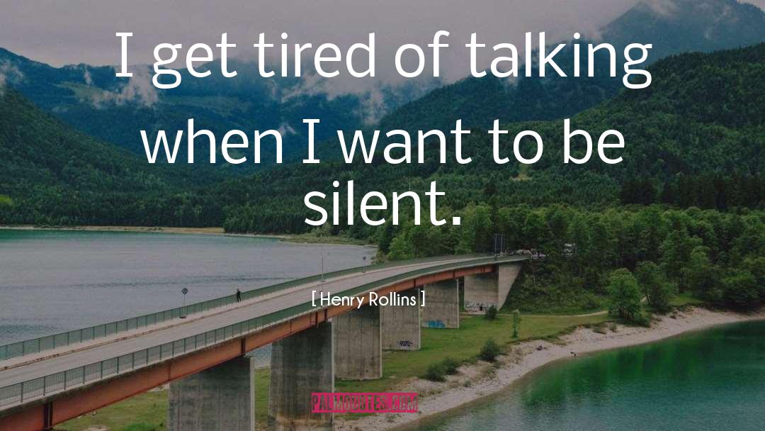 Get Tired quotes by Henry Rollins