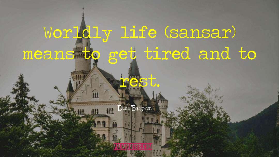 Get Tired quotes by Dada Bhagwan